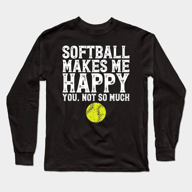 Softball makes me happy you not so much Long Sleeve T-Shirt by captainmood